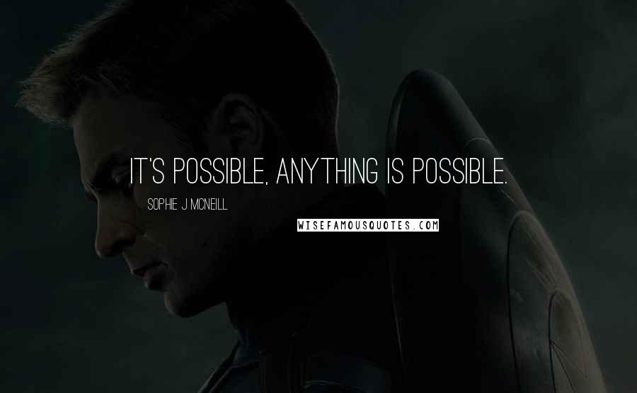 Sophie J McNeill Quotes: It's possible, anything is possible.
