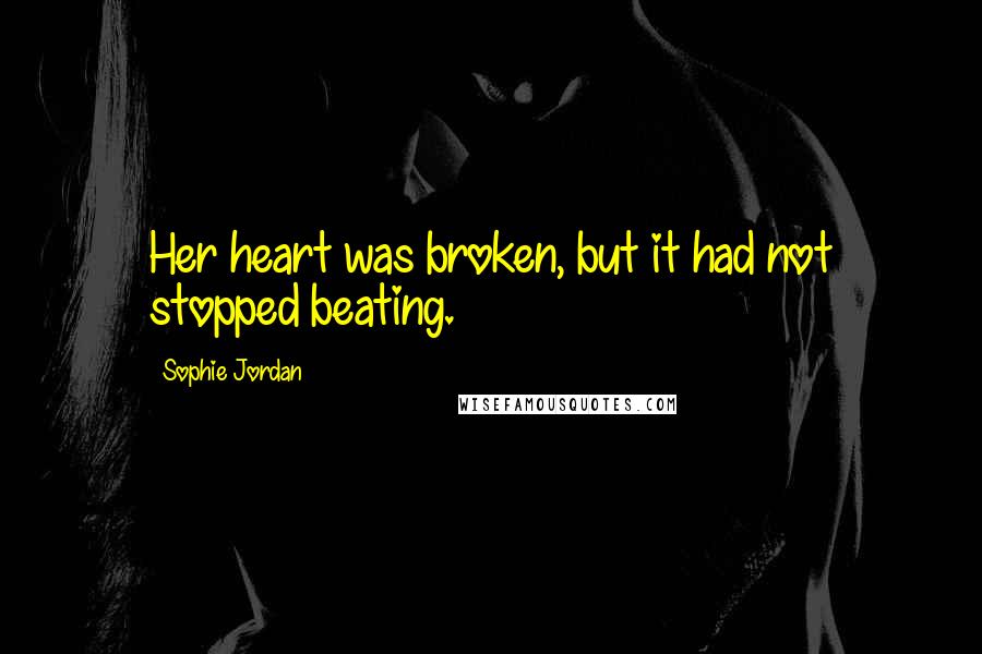 Sophie Jordan Quotes: Her heart was broken, but it had not stopped beating.