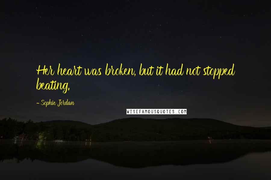 Sophie Jordan Quotes: Her heart was broken, but it had not stopped beating.