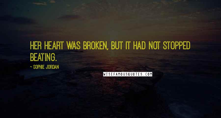 Sophie Jordan Quotes: Her heart was broken, but it had not stopped beating.