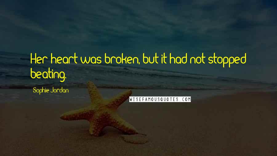 Sophie Jordan Quotes: Her heart was broken, but it had not stopped beating.