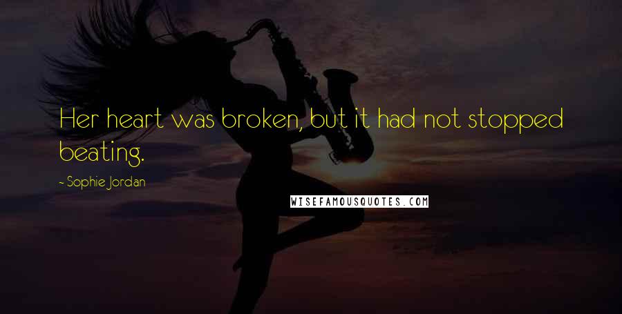 Sophie Jordan Quotes: Her heart was broken, but it had not stopped beating.
