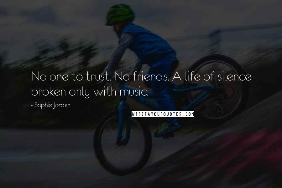 Sophie Jordan Quotes: No one to trust. No friends. A life of silence broken only with music.