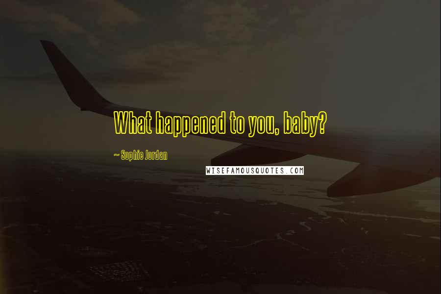 Sophie Jordan Quotes: What happened to you, baby?