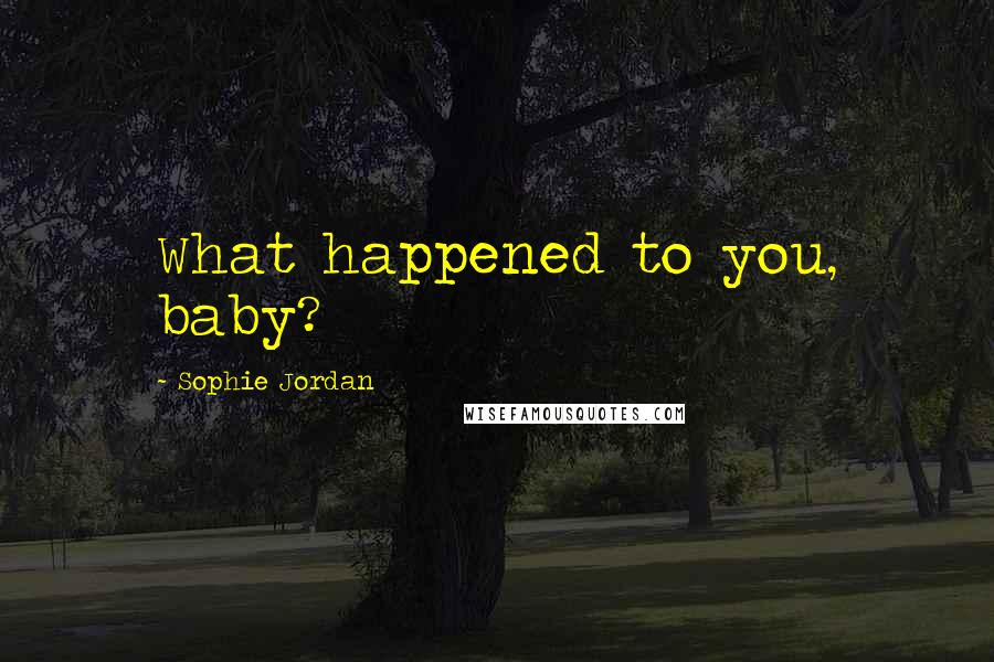 Sophie Jordan Quotes: What happened to you, baby?