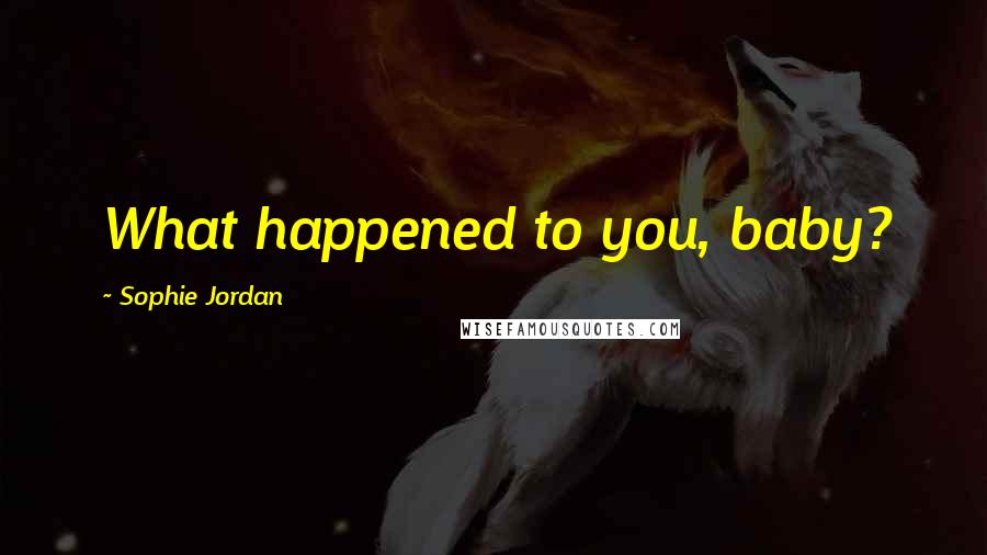 Sophie Jordan Quotes: What happened to you, baby?