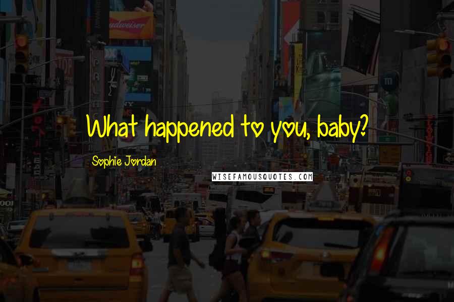 Sophie Jordan Quotes: What happened to you, baby?