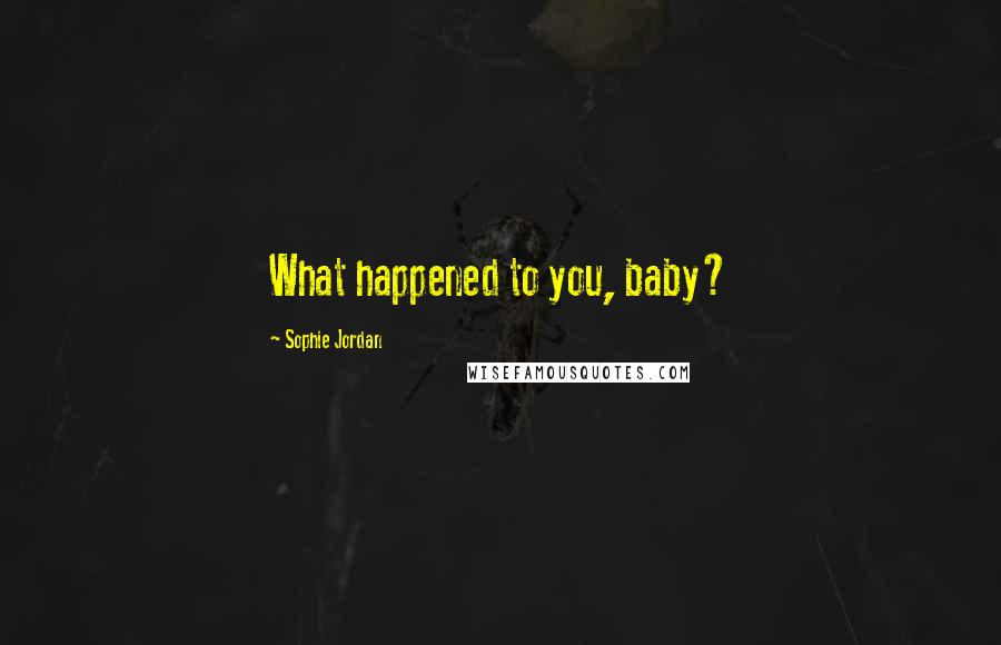 Sophie Jordan Quotes: What happened to you, baby?