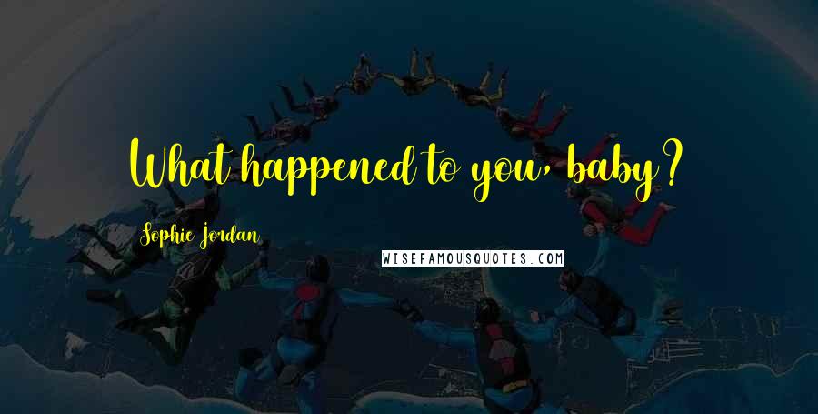 Sophie Jordan Quotes: What happened to you, baby?