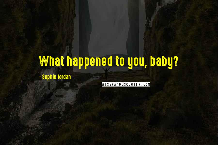 Sophie Jordan Quotes: What happened to you, baby?