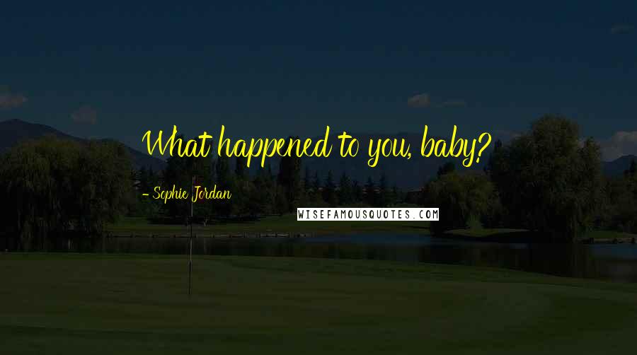 Sophie Jordan Quotes: What happened to you, baby?