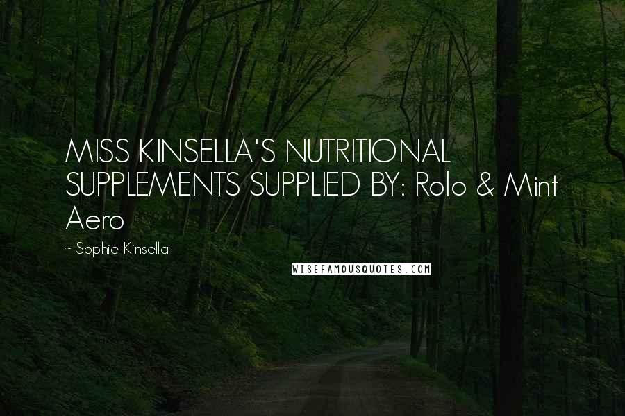 Sophie Kinsella Quotes: MISS KINSELLA'S NUTRITIONAL SUPPLEMENTS SUPPLIED BY: Rolo & Mint Aero