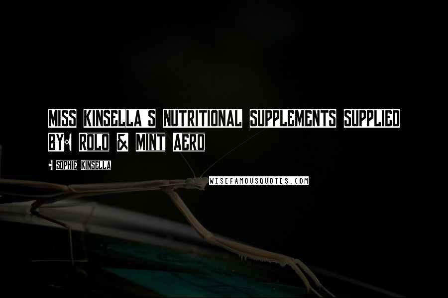 Sophie Kinsella Quotes: MISS KINSELLA'S NUTRITIONAL SUPPLEMENTS SUPPLIED BY: Rolo & Mint Aero