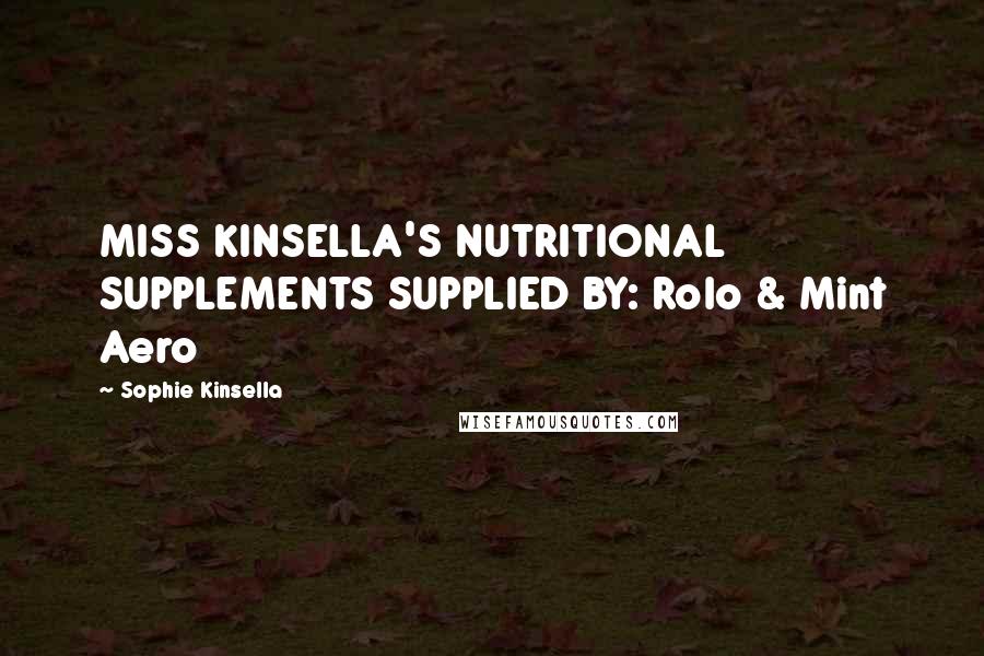 Sophie Kinsella Quotes: MISS KINSELLA'S NUTRITIONAL SUPPLEMENTS SUPPLIED BY: Rolo & Mint Aero