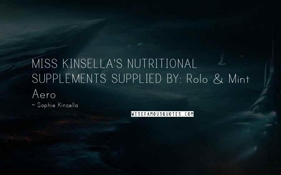 Sophie Kinsella Quotes: MISS KINSELLA'S NUTRITIONAL SUPPLEMENTS SUPPLIED BY: Rolo & Mint Aero