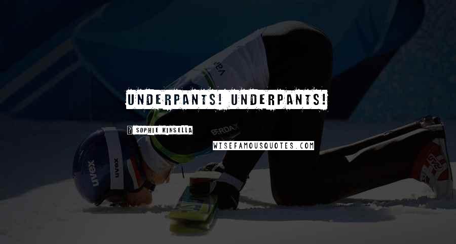 Sophie Kinsella Quotes: Underpants! Underpants!
