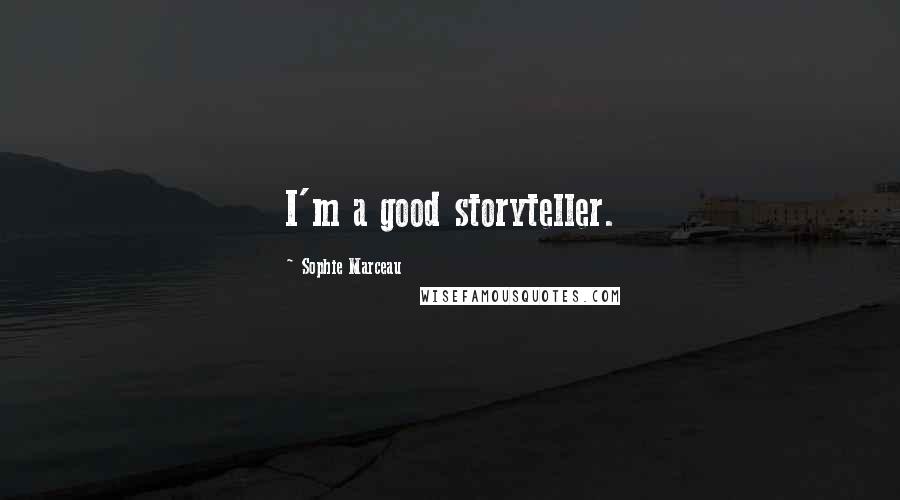 Sophie Marceau Quotes: I'm a good storyteller.
