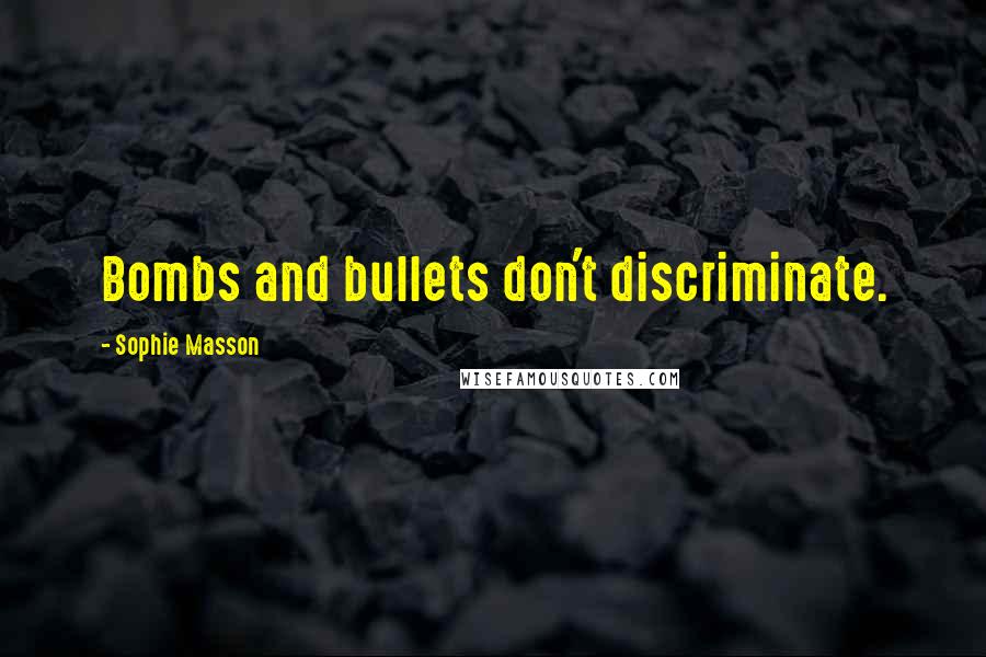 Sophie Masson Quotes: Bombs and bullets don't discriminate.