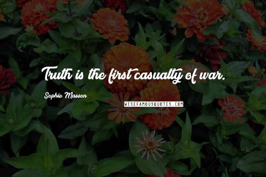 Sophie Masson Quotes: Truth is the first casualty of war.