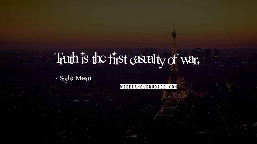 Sophie Masson Quotes: Truth is the first casualty of war.
