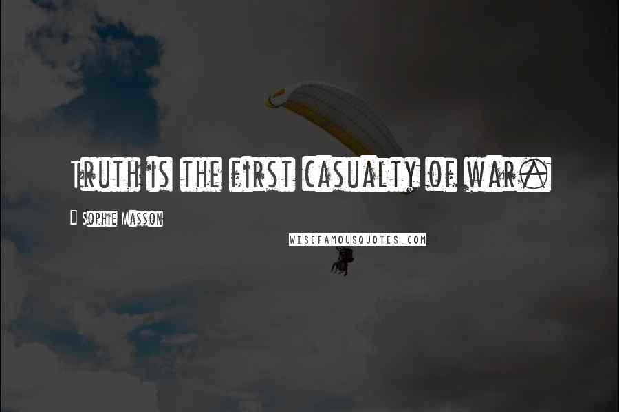 Sophie Masson Quotes: Truth is the first casualty of war.