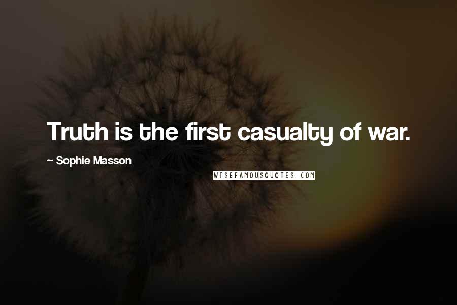 Sophie Masson Quotes: Truth is the first casualty of war.