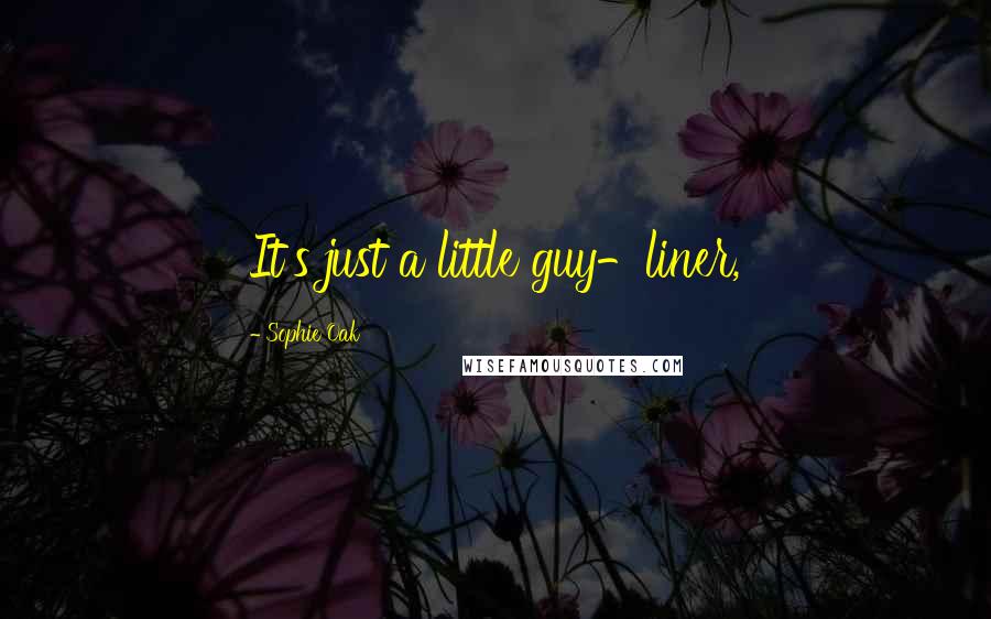 Sophie Oak Quotes: It's just a little guy-liner,