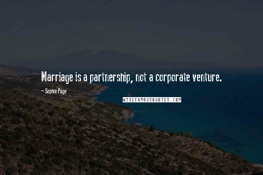 Sophie Page Quotes: Marriage is a partnership, not a corporate venture.