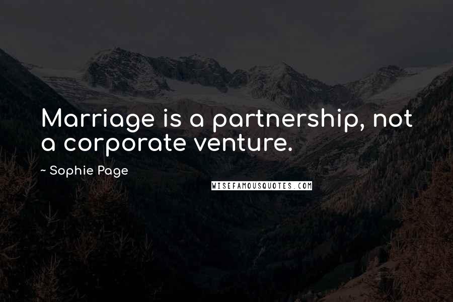 Sophie Page Quotes: Marriage is a partnership, not a corporate venture.