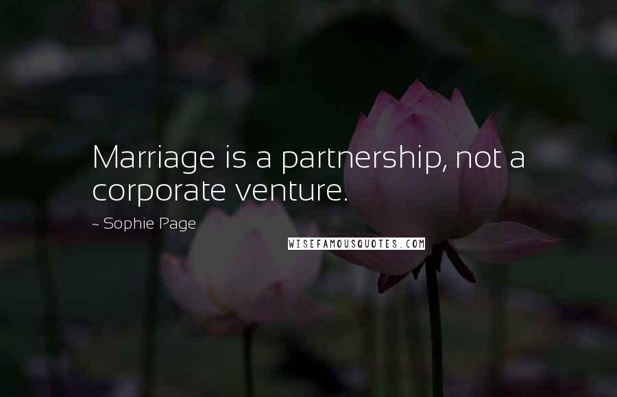 Sophie Page Quotes: Marriage is a partnership, not a corporate venture.