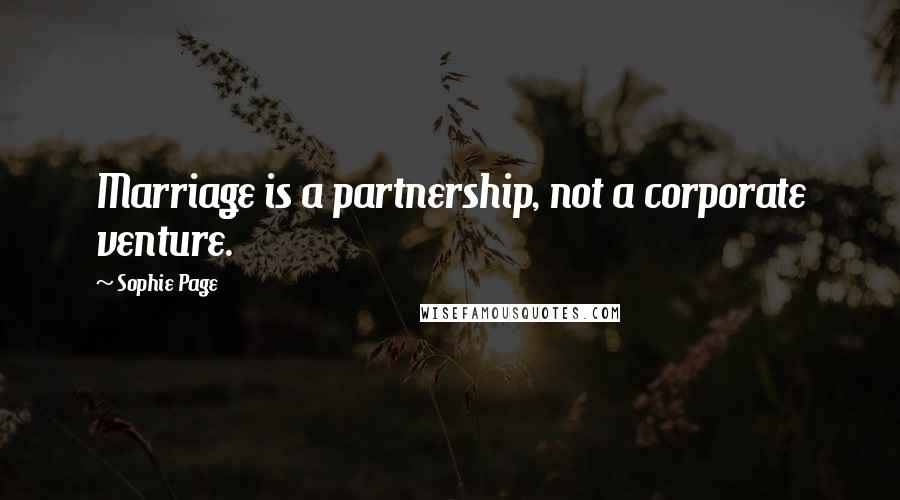 Sophie Page Quotes: Marriage is a partnership, not a corporate venture.