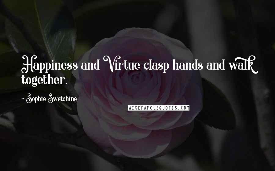 Sophie Swetchine Quotes: Happiness and Virtue clasp hands and walk together.