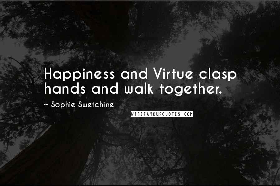 Sophie Swetchine Quotes: Happiness and Virtue clasp hands and walk together.