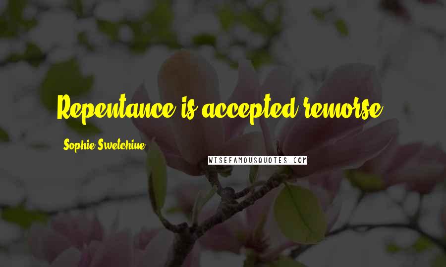 Sophie Swetchine Quotes: Repentance is accepted remorse.