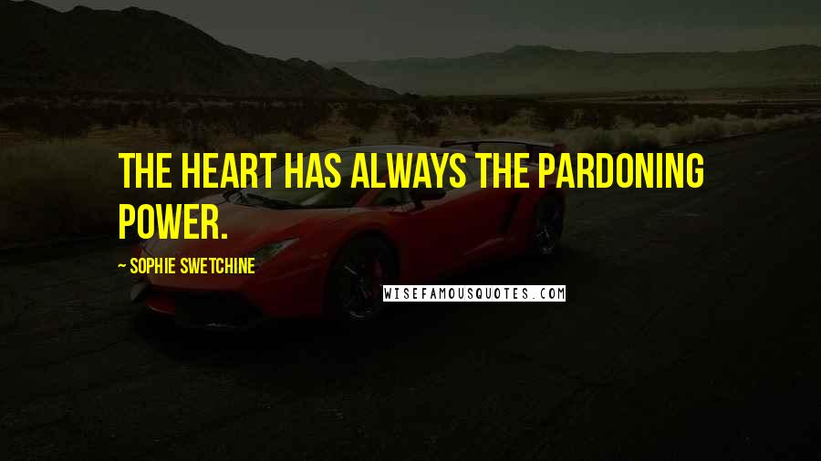 Sophie Swetchine Quotes: The heart has always the pardoning power.