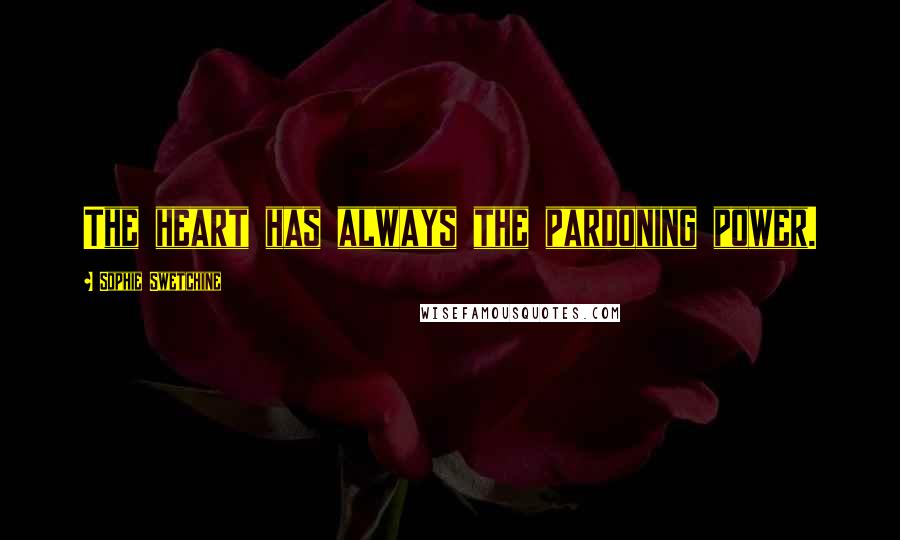 Sophie Swetchine Quotes: The heart has always the pardoning power.