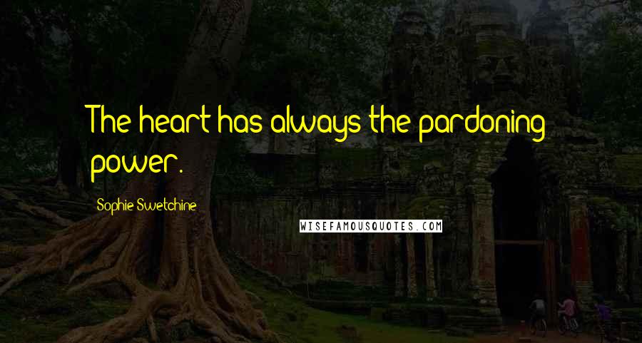 Sophie Swetchine Quotes: The heart has always the pardoning power.