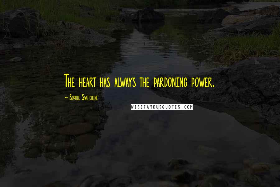 Sophie Swetchine Quotes: The heart has always the pardoning power.