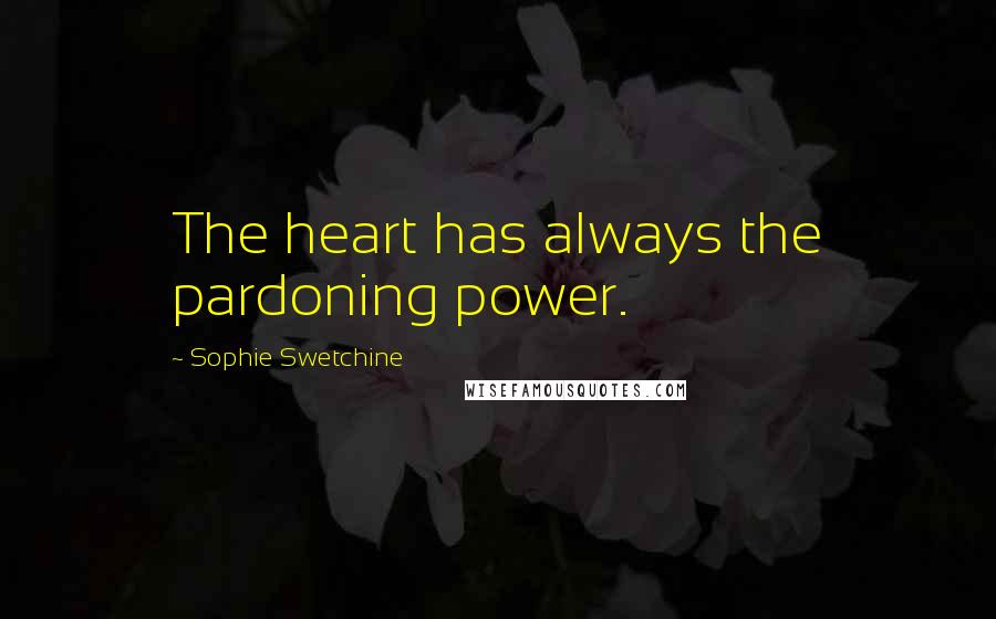 Sophie Swetchine Quotes: The heart has always the pardoning power.