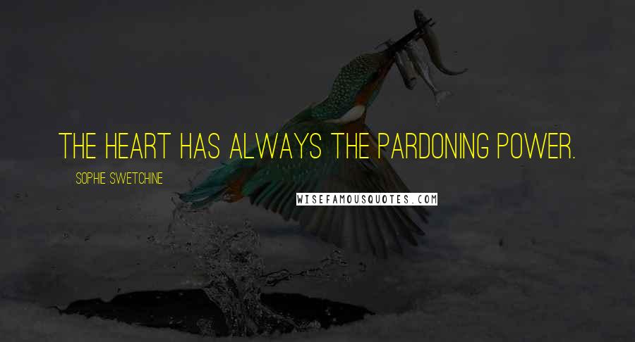 Sophie Swetchine Quotes: The heart has always the pardoning power.