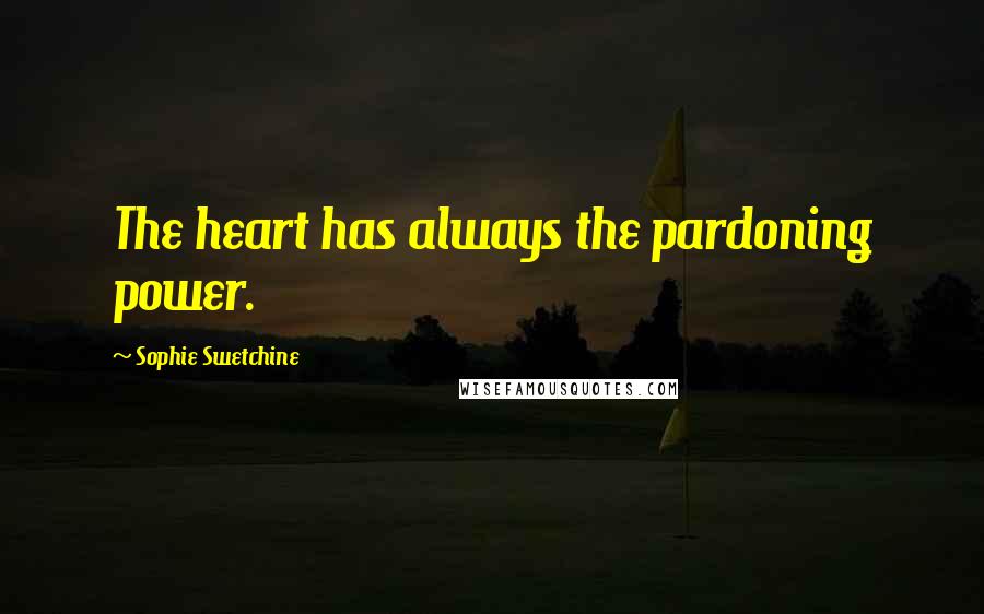 Sophie Swetchine Quotes: The heart has always the pardoning power.