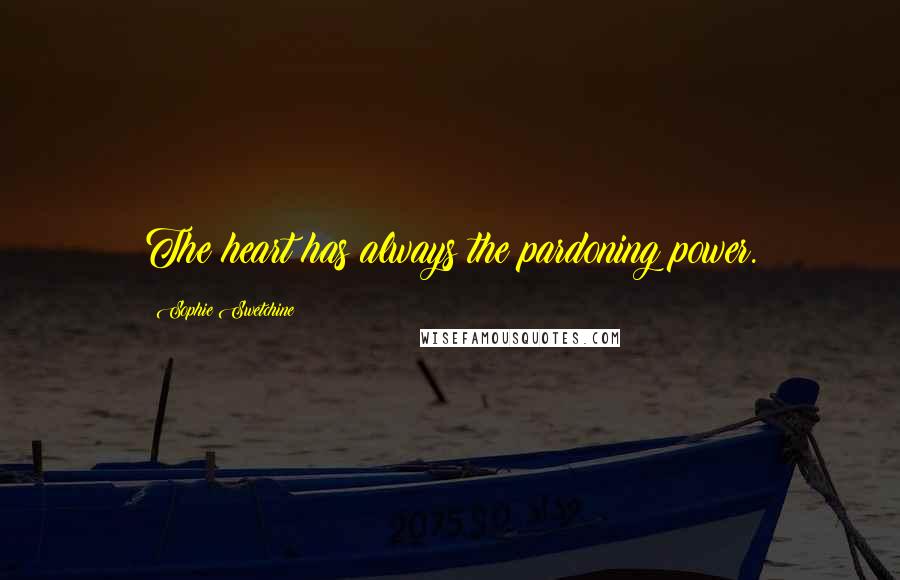 Sophie Swetchine Quotes: The heart has always the pardoning power.