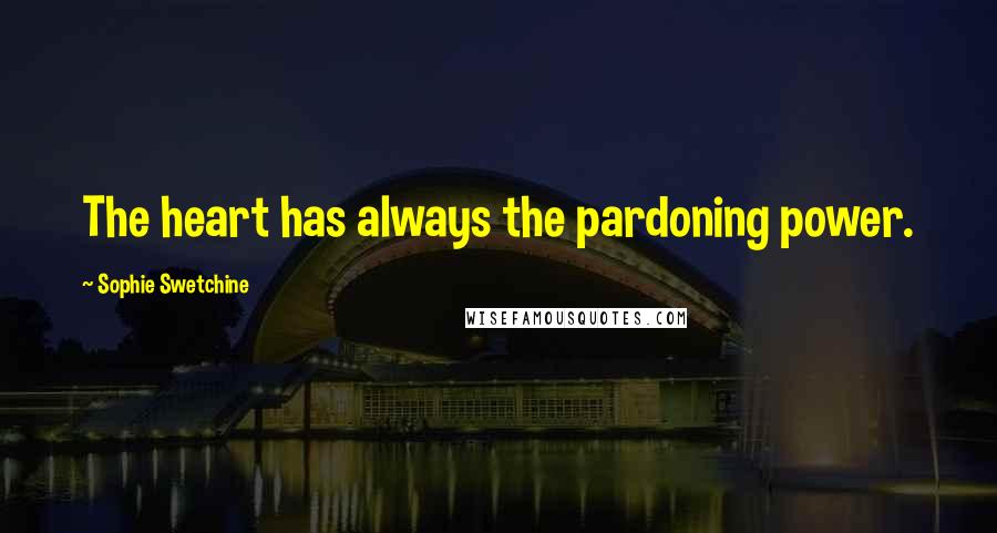 Sophie Swetchine Quotes: The heart has always the pardoning power.