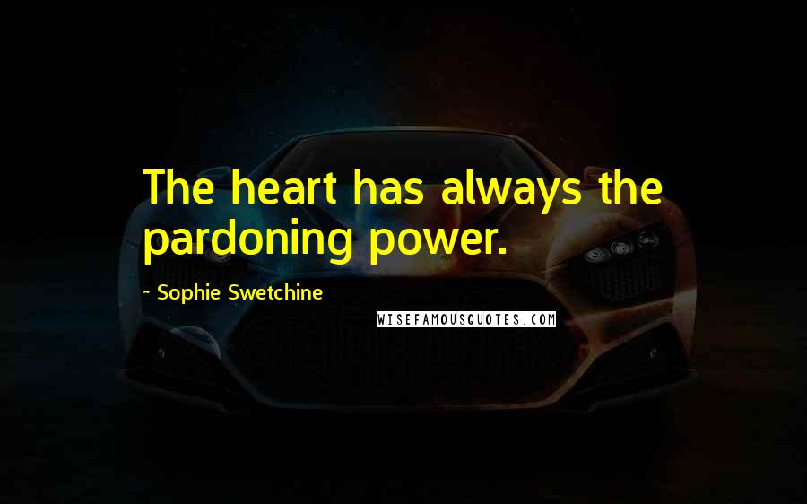 Sophie Swetchine Quotes: The heart has always the pardoning power.