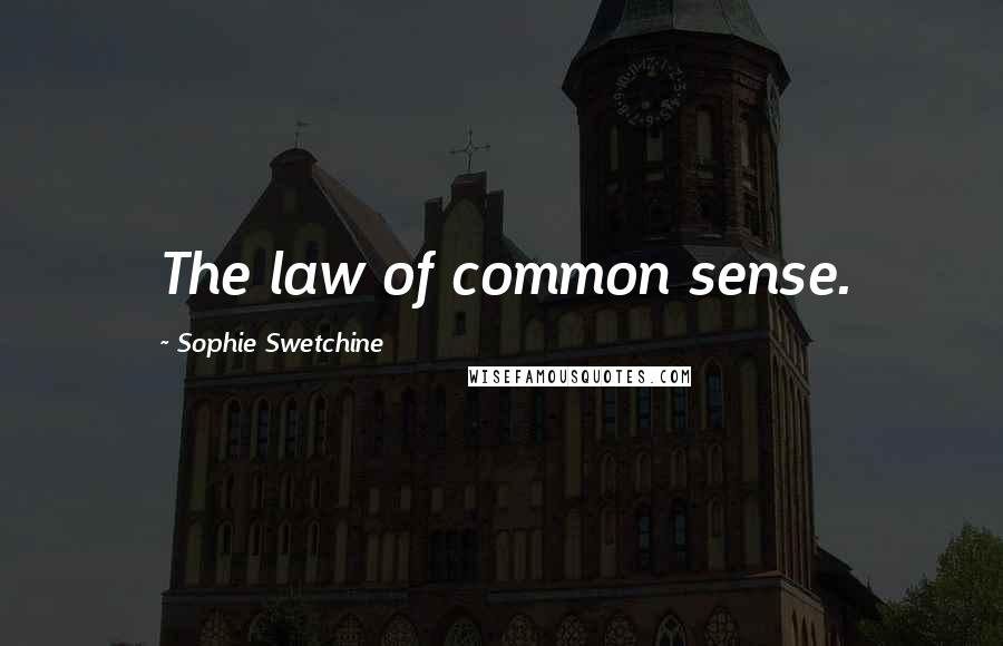 Sophie Swetchine Quotes: The law of common sense.