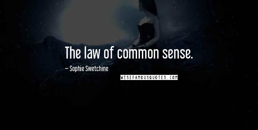 Sophie Swetchine Quotes: The law of common sense.