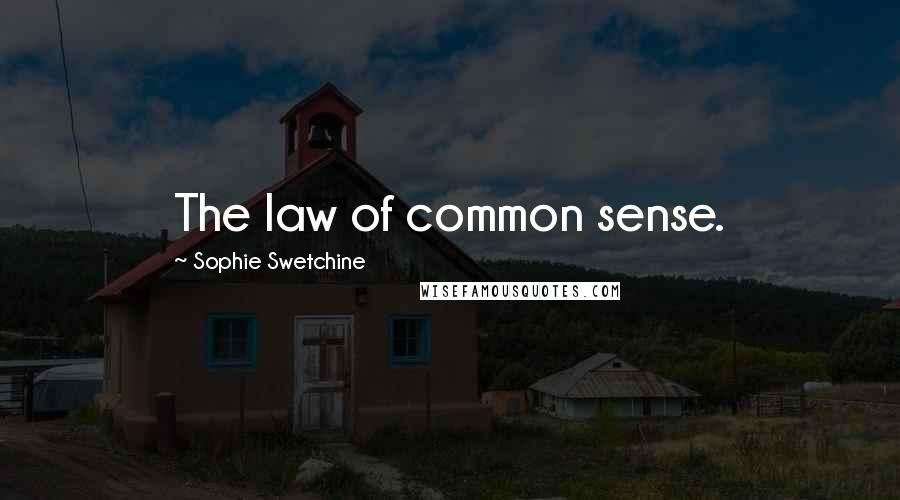 Sophie Swetchine Quotes: The law of common sense.