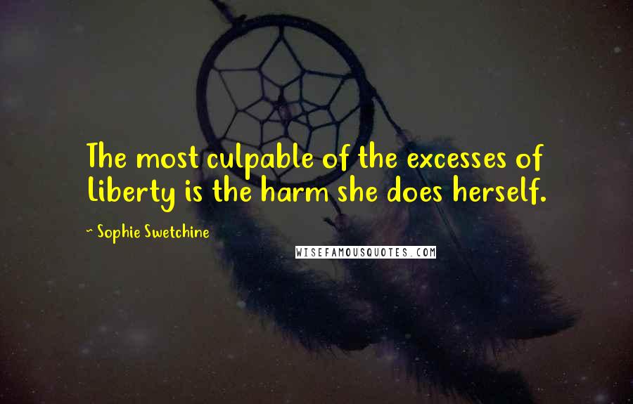 Sophie Swetchine Quotes: The most culpable of the excesses of Liberty is the harm she does herself.
