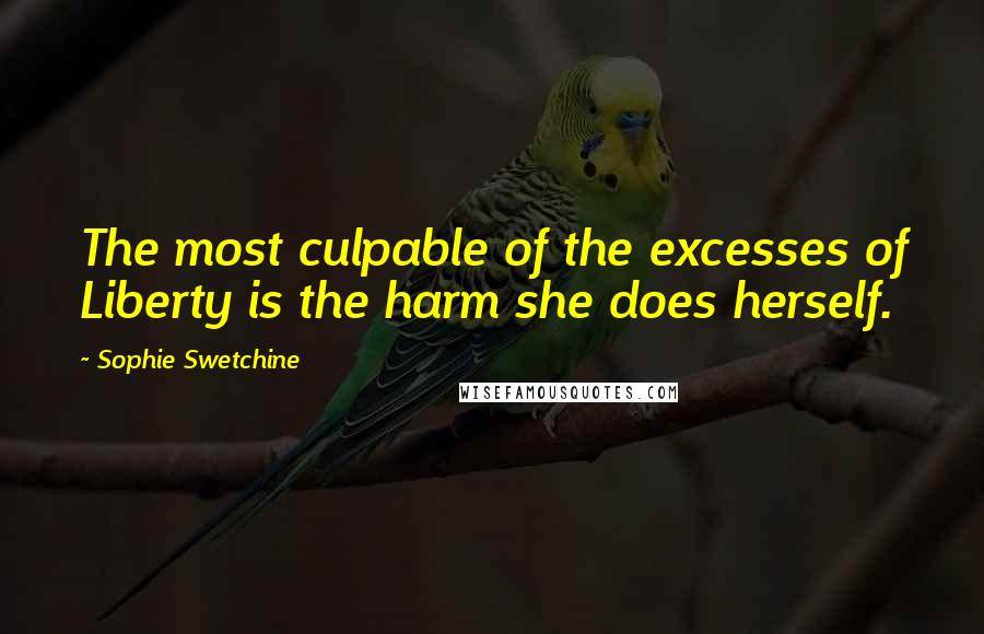 Sophie Swetchine Quotes: The most culpable of the excesses of Liberty is the harm she does herself.