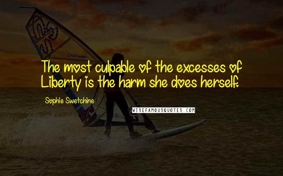 Sophie Swetchine Quotes: The most culpable of the excesses of Liberty is the harm she does herself.